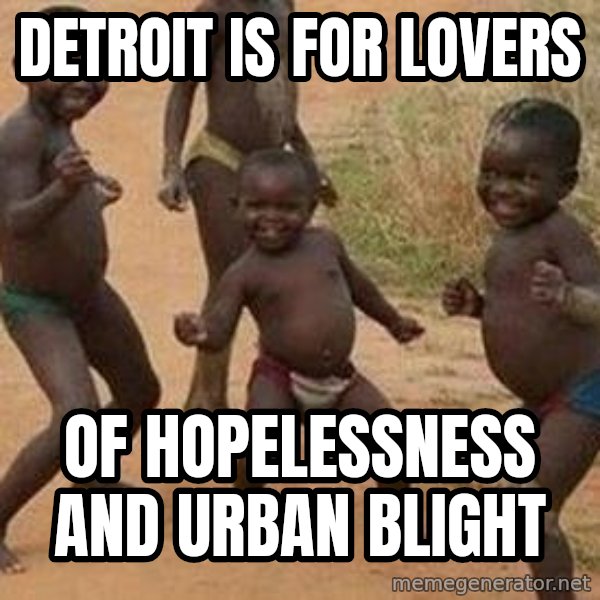 african children dancing meme: Detroit is for lovers / Of hopelessness and urban blight