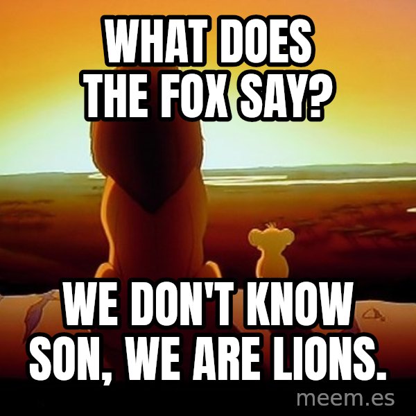 simba mufasa meme: What does the fox say? / we don't know son, we are lions.