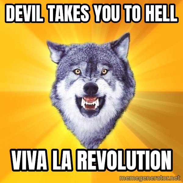 Courage Wolf meme: Devil takes you to hell / VIVA LA REVOLUTION