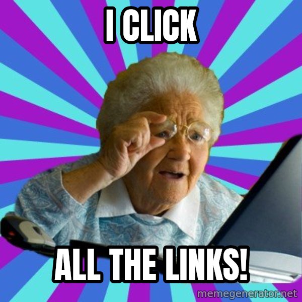 old lady meme: I CLICK / ALL the links!