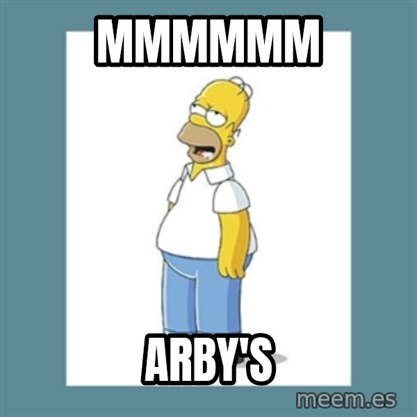 homer simpson mmm meme: mmmmmm / Arby's
