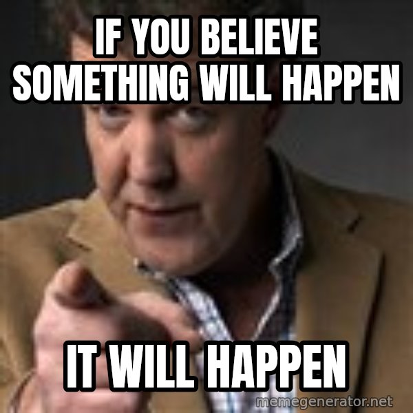 Jeremy Clarkson meme: If you believe something will happen / It will happen