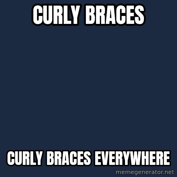X, X Everywhere  meme: Curly braces / curly braces everywhere