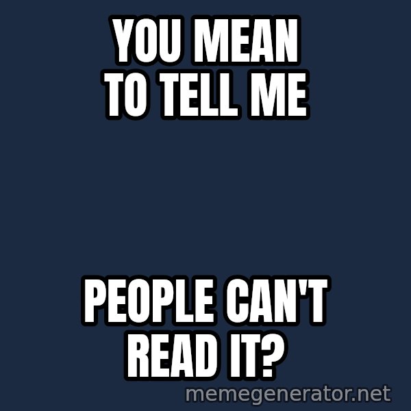 Confused Baby 1 meme: YOU MEAN TO TELL ME / PEOPLE CAN'T READ IT?