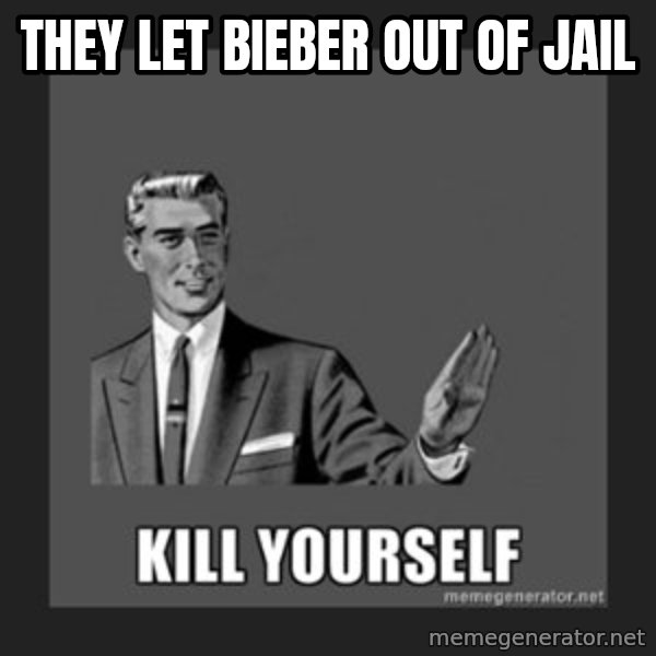 kill yourself guy meme: they let Bieber out of jail