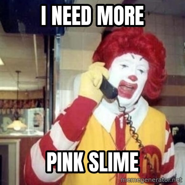 Ronald Mcdonald Call meme: i need more / pink slime