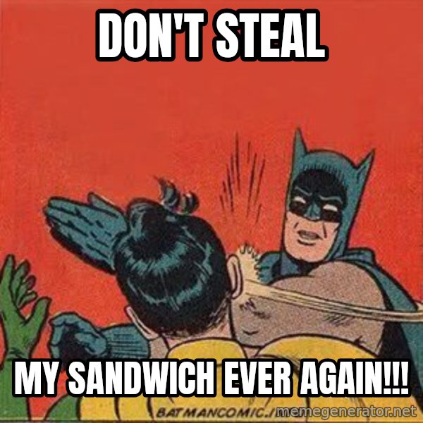 batman slap robin meme: don't steal / my sandwich ever again!!!