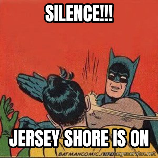 batman slap robin meme: silence!!! / jersey shore is on