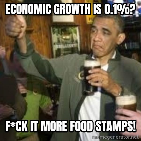 obama beer meme: economic Growth is 0.1%? / F*ck It more food stamps!