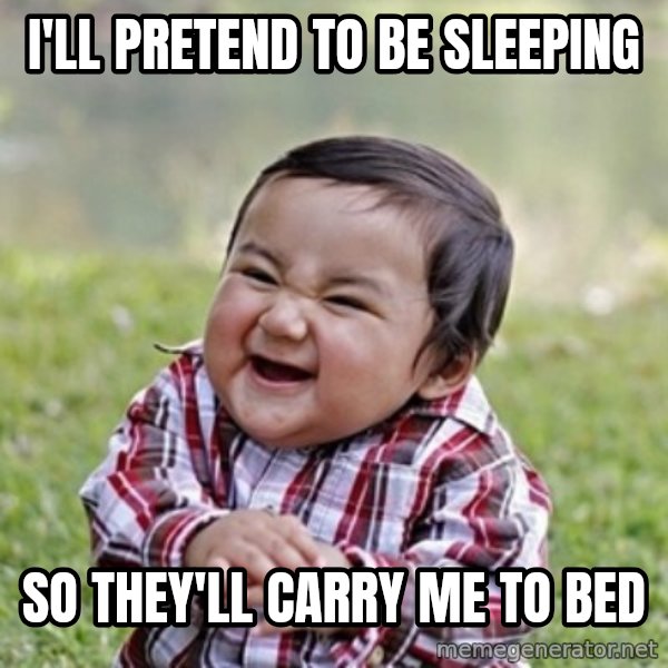 evil toddler kid2 meme: i'll pretend to be sleeping / so they'll carry me to bed