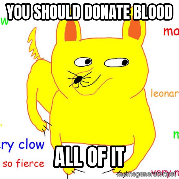 Grumpy Cat  meme: You should donate blood / all of it