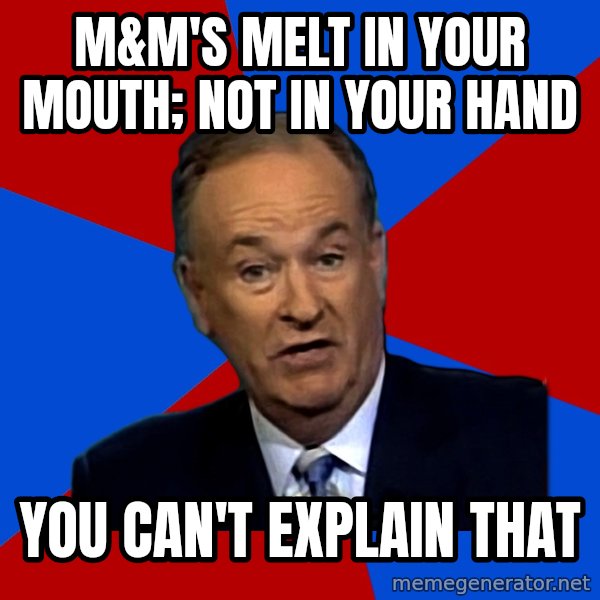 Bill O'Reilly Proves God meme: M&m's melt in your mouth; not in your hand / You can't explain that