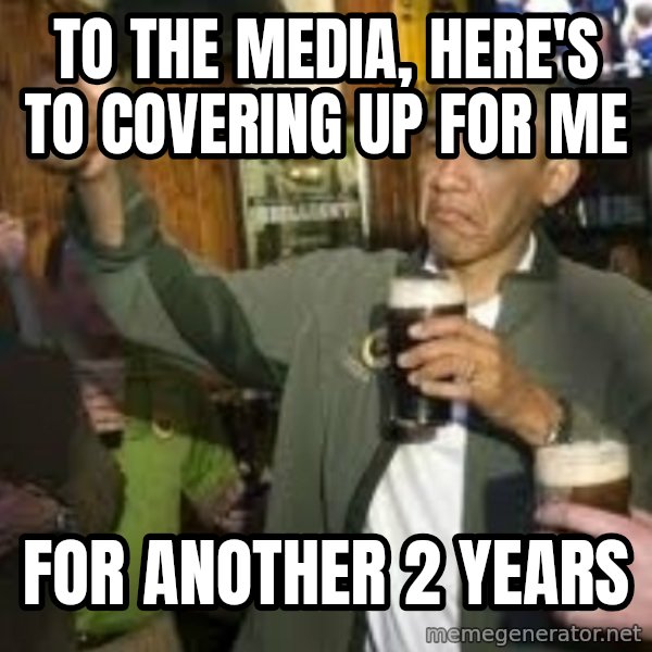 obama beer meme: to the media, here's to covering up for me / for another 2 years