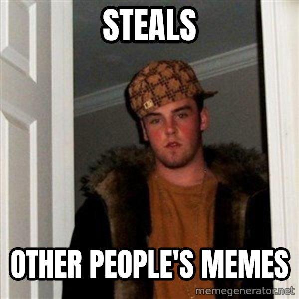 Scumbag Steve meme: steals / other people's memes