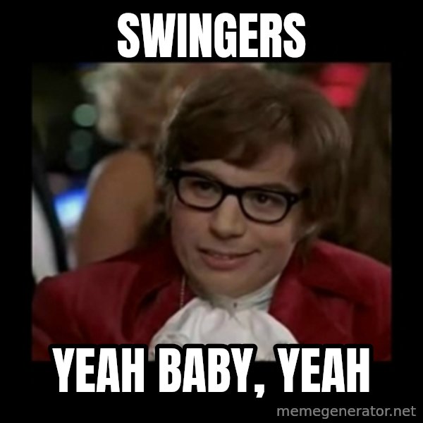 Dangerously Austin Powers meme: Swingers / YEAH BABY, YEAH