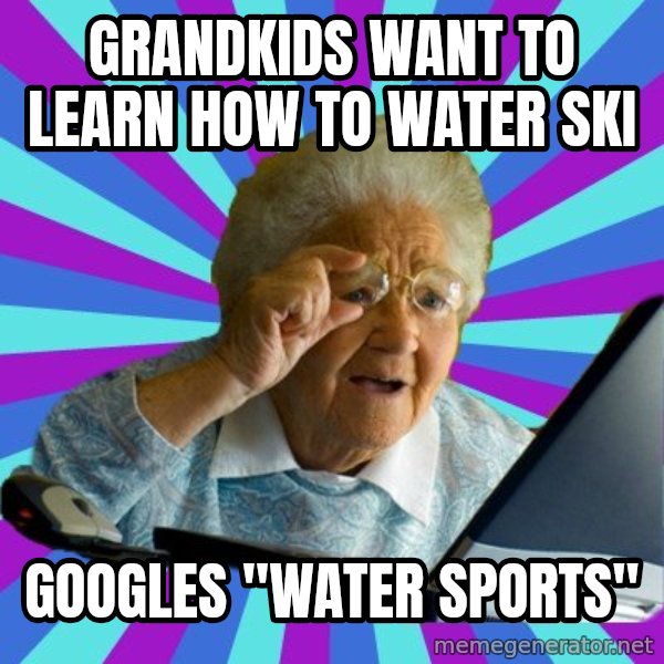 old lady meme: GrandKids want to learn How to Water ski / Googles "water sports"