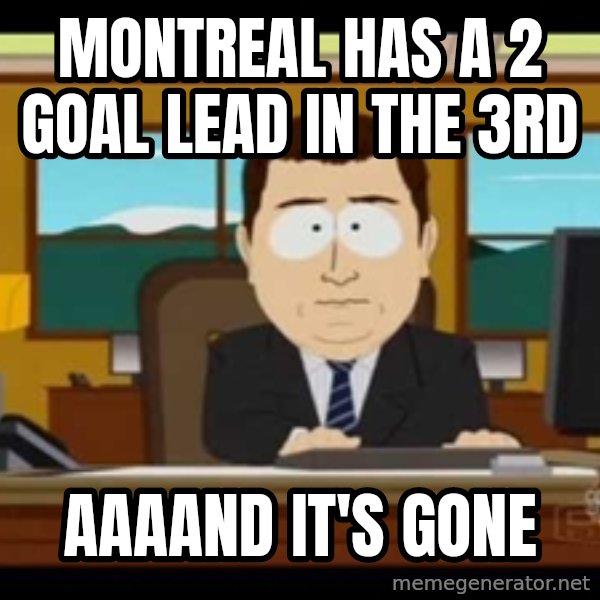 Aand Its Gone meme: MONTREAL HAS A 2 GOAL LEAD IN THE 3RD / AAAAND IT'S GONE