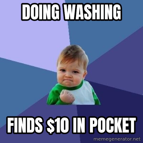 Success Kid meme: Doing   washing / finds $10 in pocket