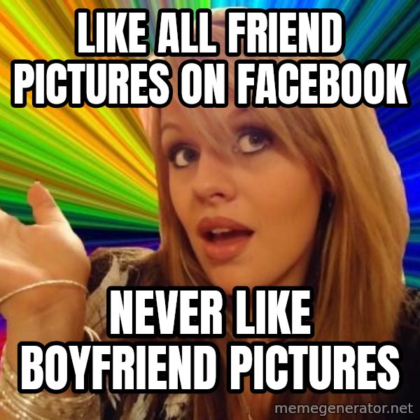 Dumb Blonde meme: like all friend pictures on facebook / never like boyfriend pictures