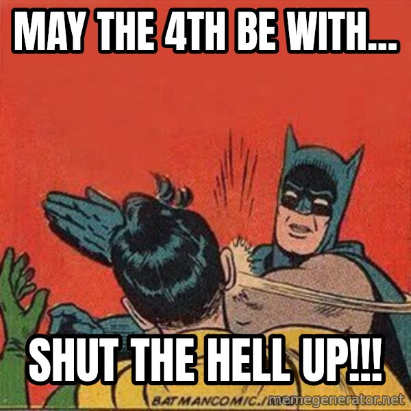 batman slap robin meme: May the 4th be with... / Shut the hell up!!!