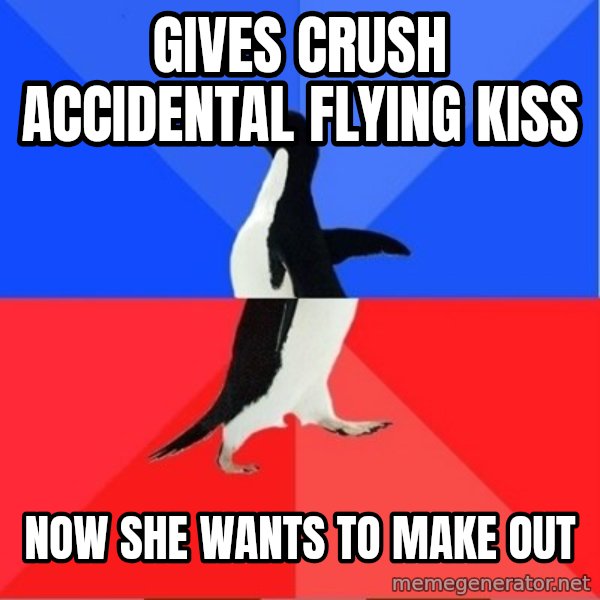 Socially Awkward to Awesome Penguin meme: gives crush accidental flying kiss / now she wants to make out