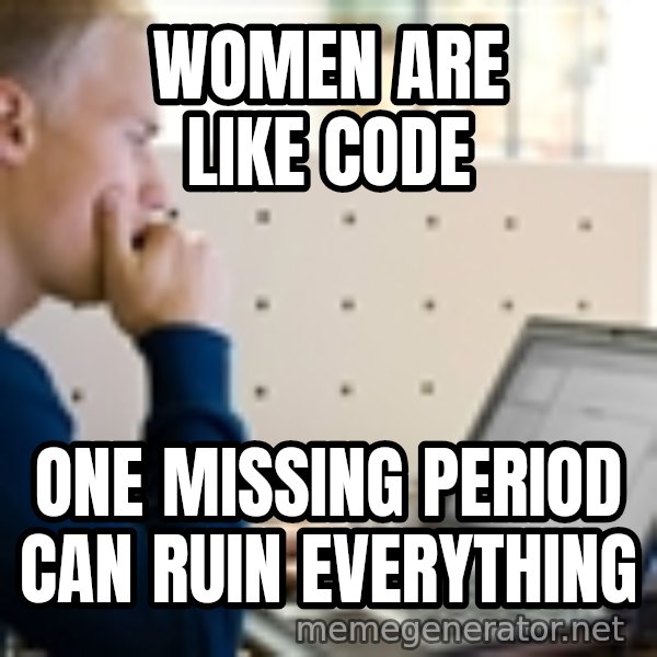 Computer Programmer meme: women are like code / one missing period can ruin everything
