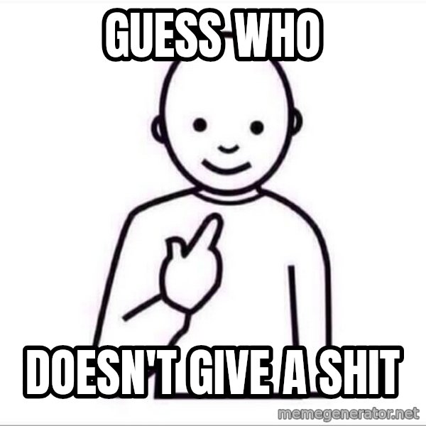 Guess who ? meme: guess who / doesn't give a shit