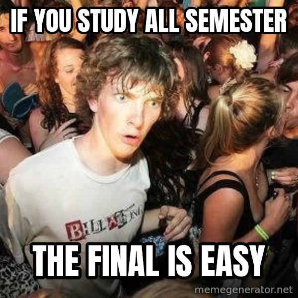 -Sudden Clarity Clarence meme: If you study all semester / The final is easy