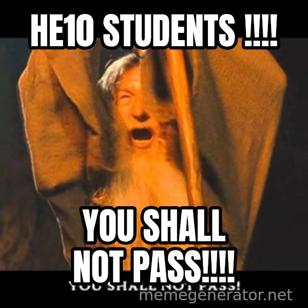 You Shall Not Pass Gandalf With Bottom Text meme: HE10 STUDENTS !!!! / YOU SHALL NOT PASS!!!!