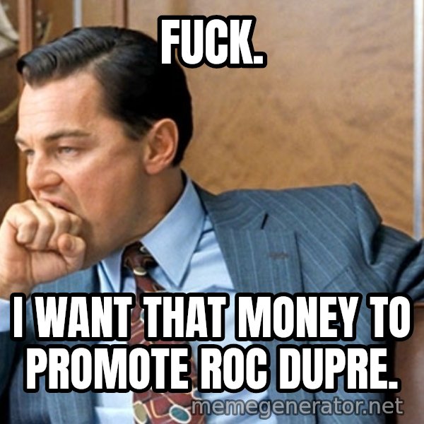 Leonardo Dicaprio biting fist meme: Fuck. / I want that Money to Promote Roc Dupre.