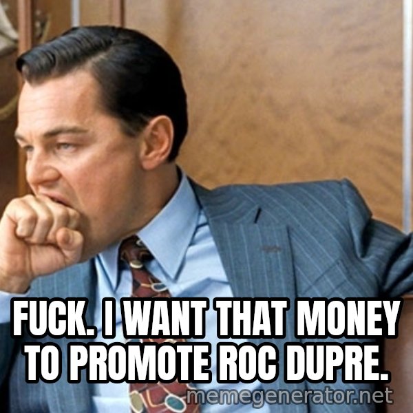 Leonardo Dicaprio biting fist meme: Fuck. I want that Money to Promote Roc Dupre.