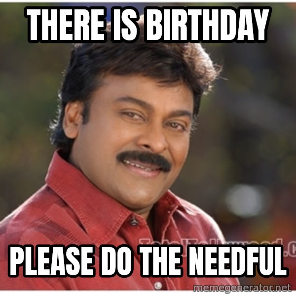 Typical Indian guy meme: There is birthday / please do the needful