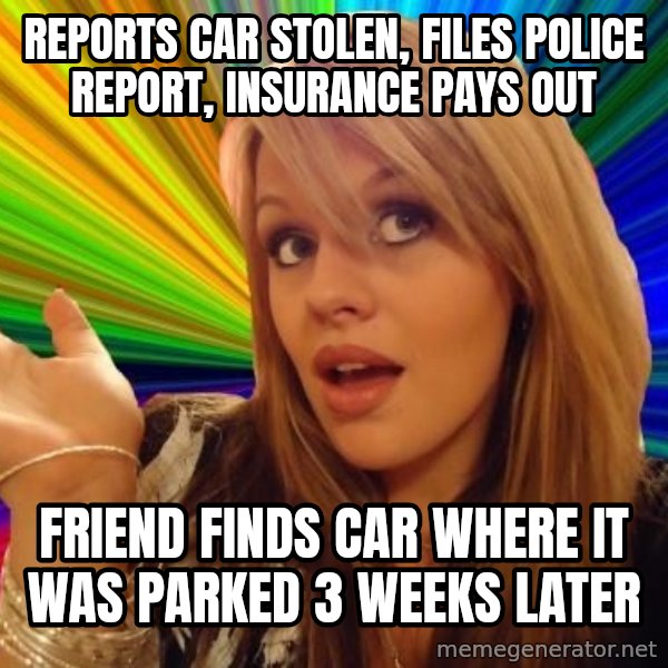 Dumb Blonde meme: Reports car stolen, files police report, Insurance pays out / Friend finds car where it was parked 3 weeks later