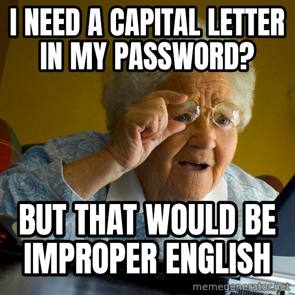 Internet Grandma Surprise meme: I need a capital letter in my password? / But that would be improper english