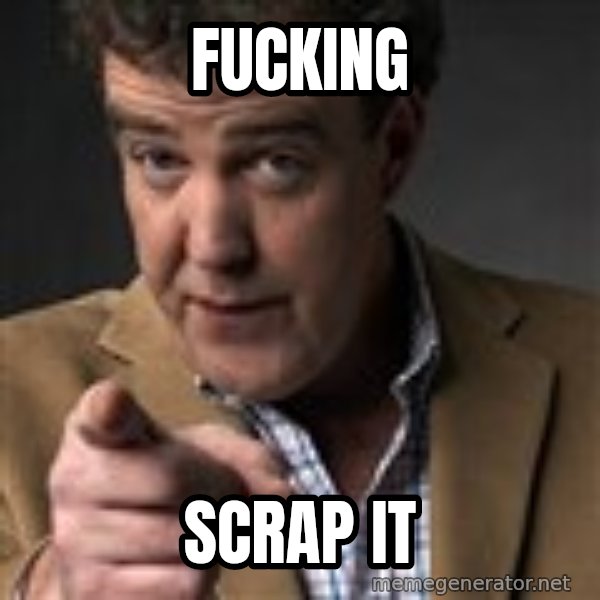 Jeremy Clarkson meme: Fucking / Scrap it
