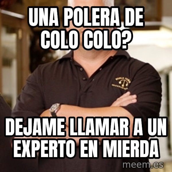 Pawn Stars Rick meme: Una polera de colo colo? / dejame llamar a un experto en mierda