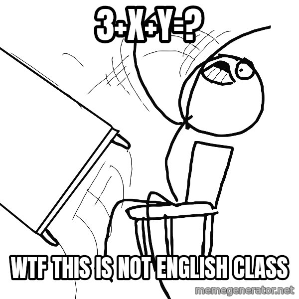 Desk Flip Rage Guy meme: 3+x+Y=? / wtf this is not english class