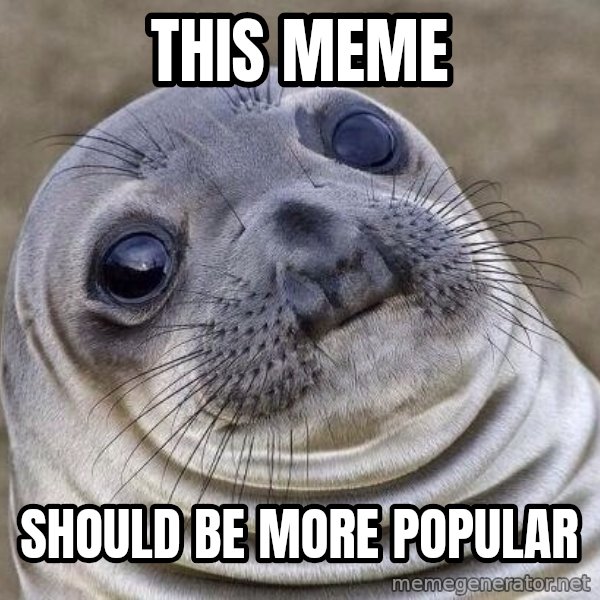 Awkward Seal meme: this meme / should be more popular