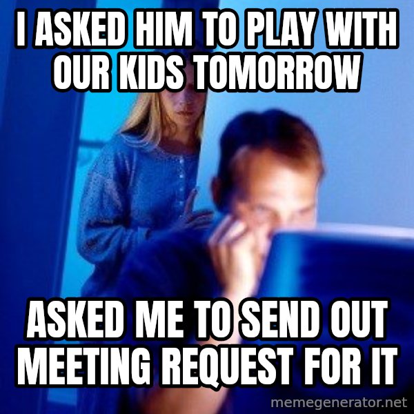 Internet Husband meme: I asked him to play with our kids tomorrow / asked me to send out meeting request for it