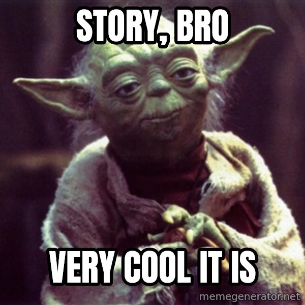 Yoda meme: Story, Bro / Very cool it is