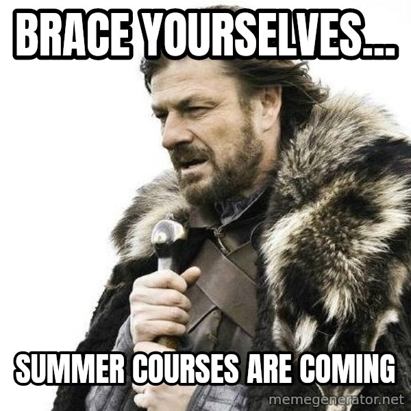 Winter is Coming meme: BRACE YOURSELVES... / Summer courses are coming