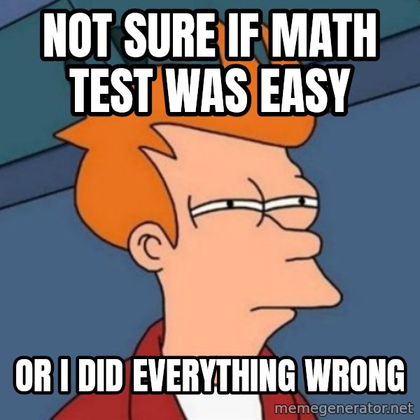 Not sure if troll meme: Not sure if math test was easy / or i did everything wrong