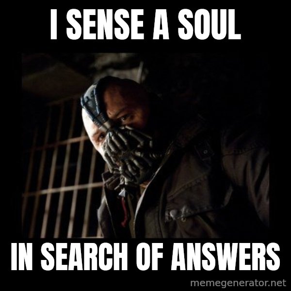 Bane meme: I sense a soul / in search of answers