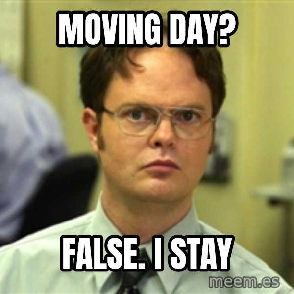 Dwight Meme meme: Moving Day? / False. I stay