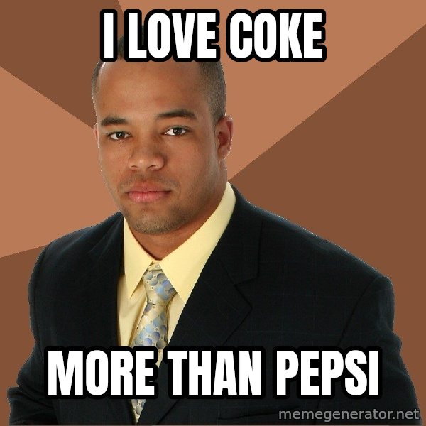 Successful Black Man meme: i love coke / more than pepsi