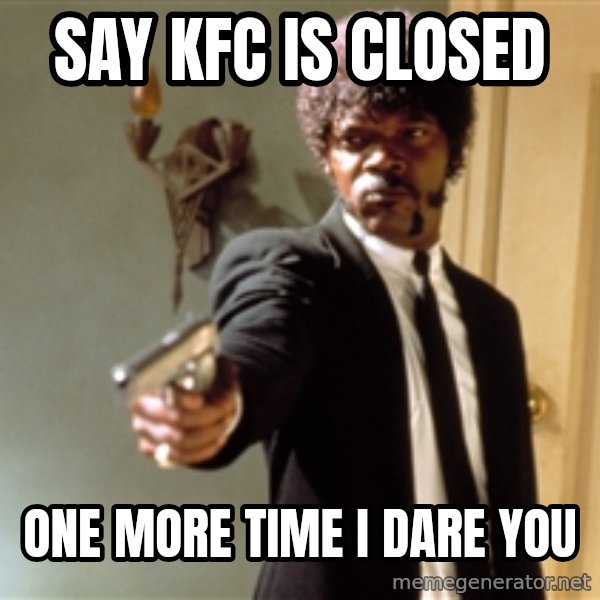 Samuel L Jackson meme: SAY KFC IS CLOSED / one more time i dare you