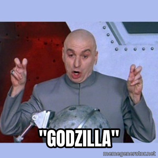 Dr Evil meme meme: "godzilla"