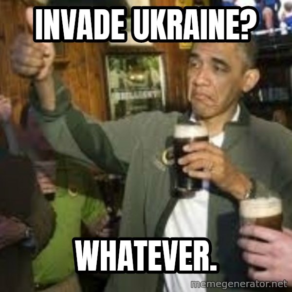 obama beer meme: invade ukraine? / Whatever.