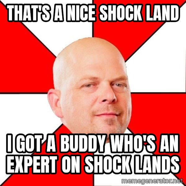 Pawn Stars meme: That's a nice shock land / I got a buddy who's an expert on shock lands