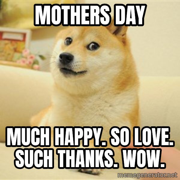 so doge meme: mothers day / much happy. so love. such thanks. wow.